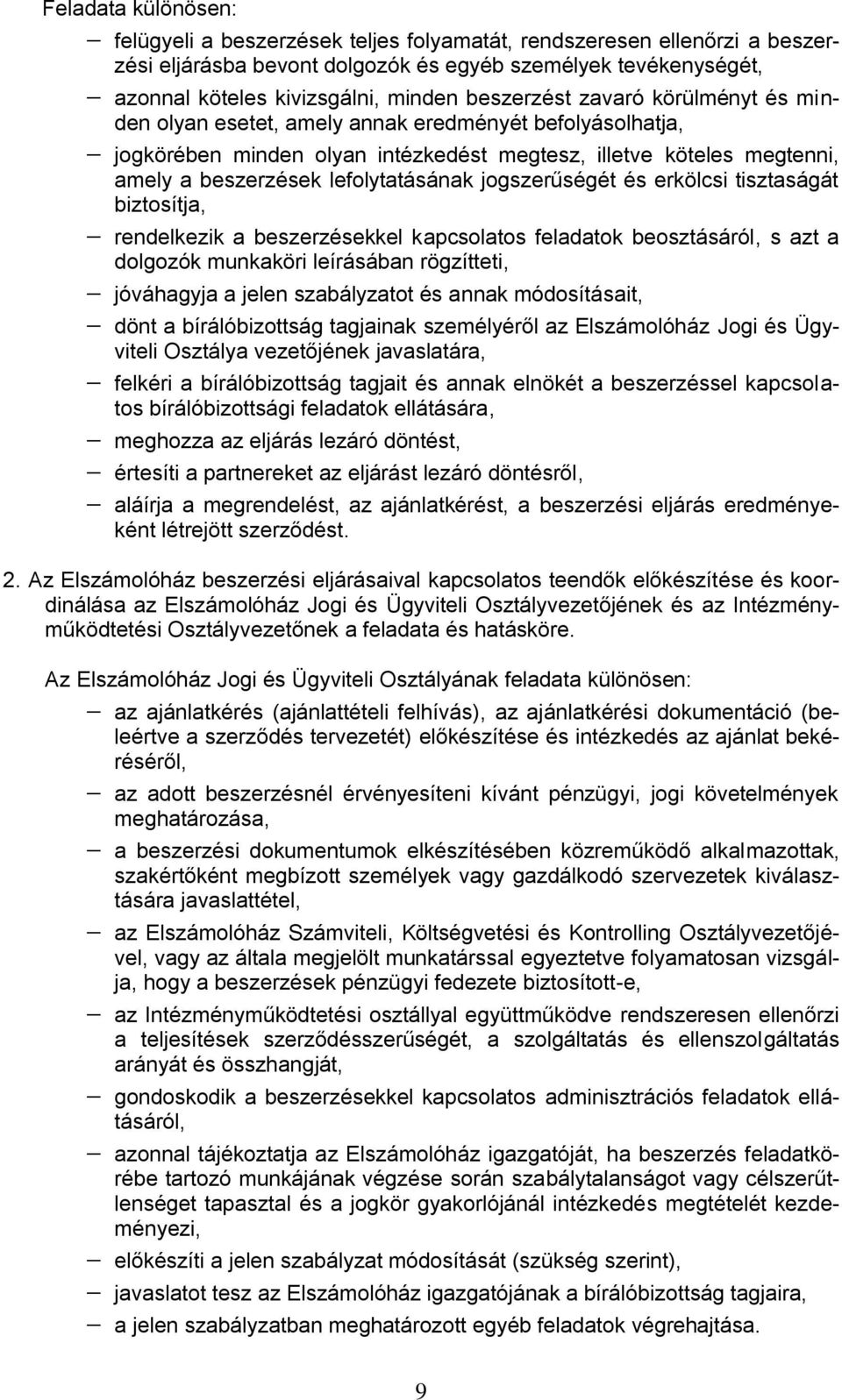 jogszerűségét és erkölcsi tisztaságát biztosítja, rendelkezik a beszerzésekkel kapcsolatos feladatok beosztásáról, s azt a dolgozók munkaköri leírásában rögzítteti, jóváhagyja a jelen szabályzatot és