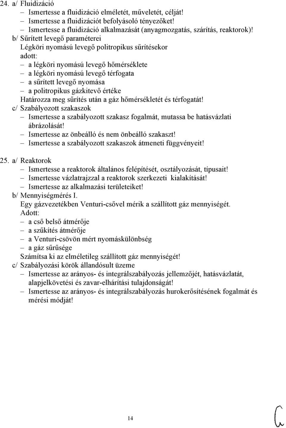 gázkitevő értéke Határozza meg sűrítés után a gáz hőmérsékletét és térfogatát! c/ Szabályozott szakaszok Ismertesse a szabályozott szakasz fogalmát, mutassa be hatásvázlati ábrázolását!