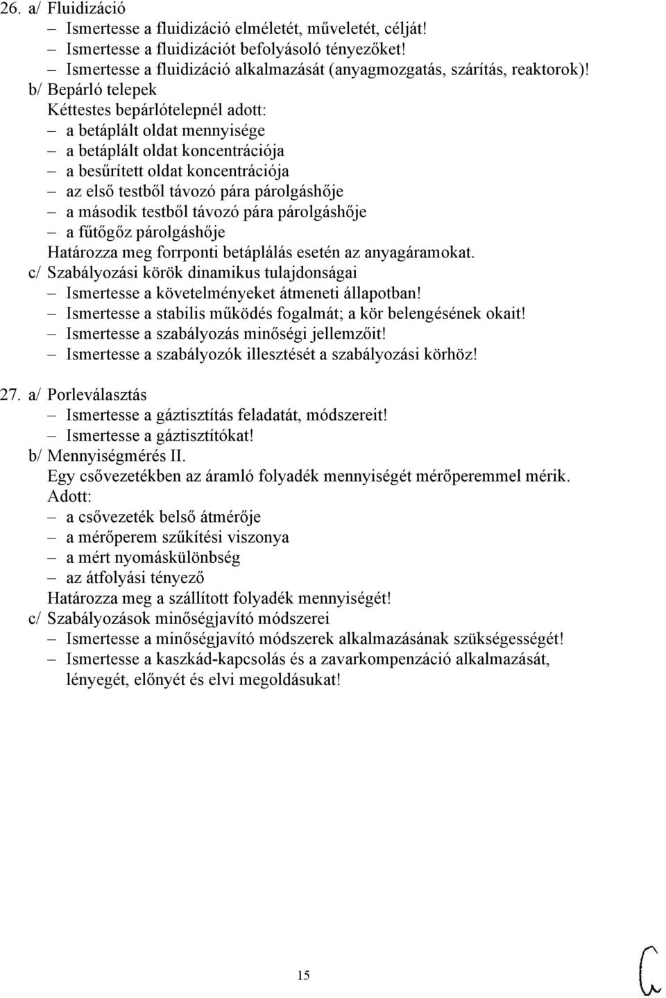 testből távozó pára párolgáshője a fűtőgőz párolgáshője Határozza meg forrponti betáplálás esetén az anyagáramokat.