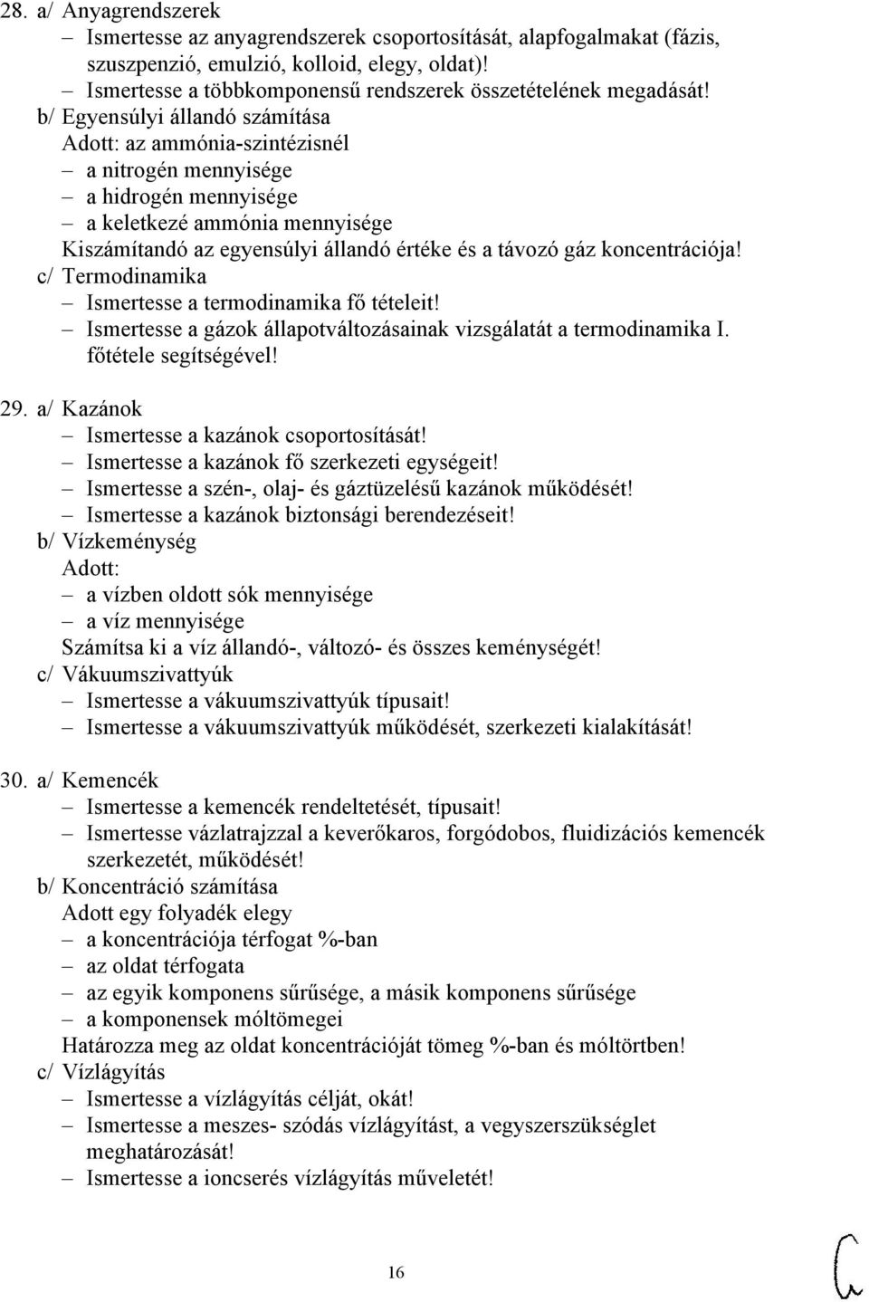 b/ Egyensúlyi állandó számítása az ammónia-szintézisnél a nitrogén mennyisége a hidrogén mennyisége a keletkezé ammónia mennyisége Kiszámítandó az egyensúlyi állandó értéke és a távozó gáz
