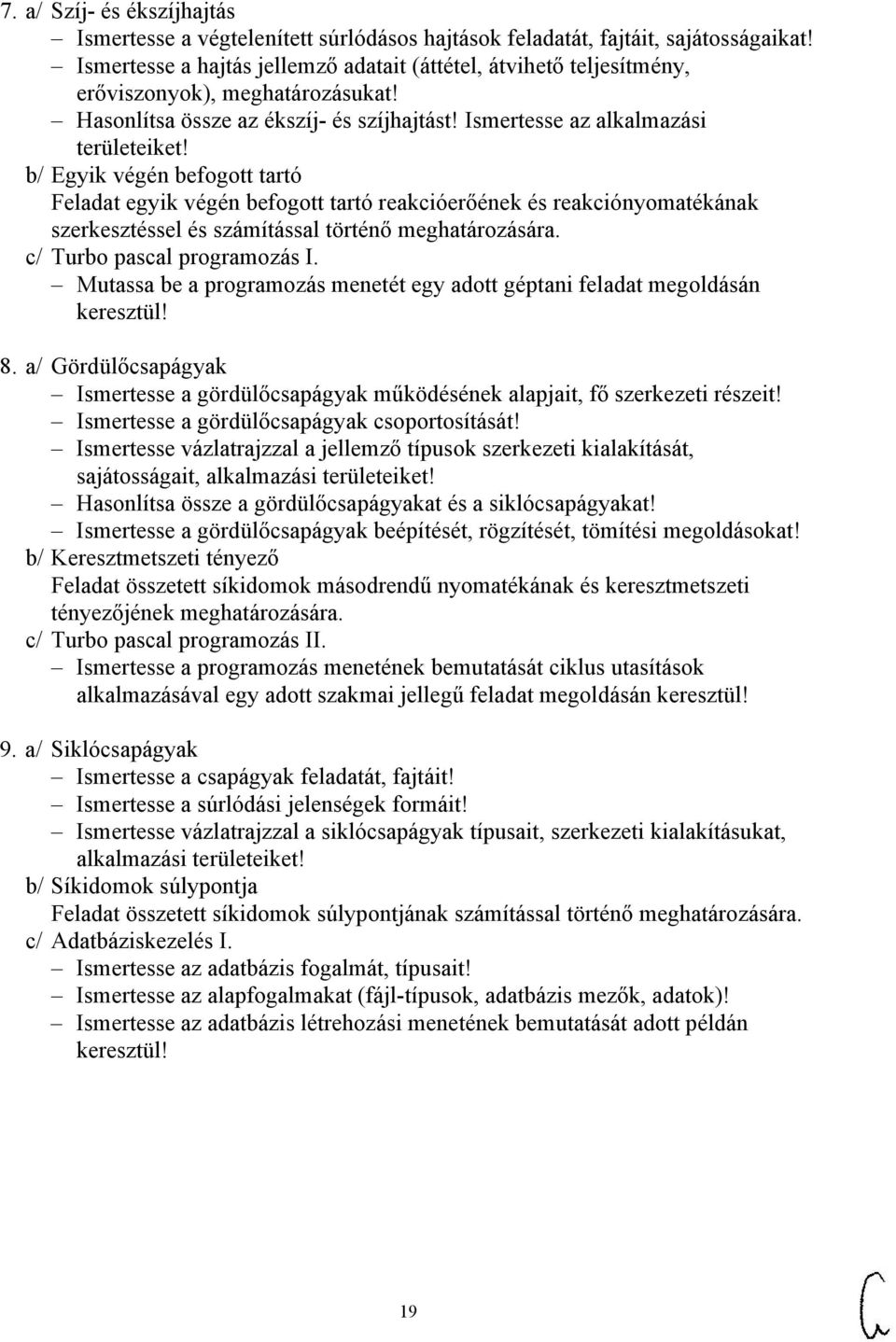 b/ Egyik végén befogott tartó Feladat egyik végén befogott tartó reakcióerőének és reakciónyomatékának szerkesztéssel és számítással történő meghatározására. c/ Turbo pascal programozás I.