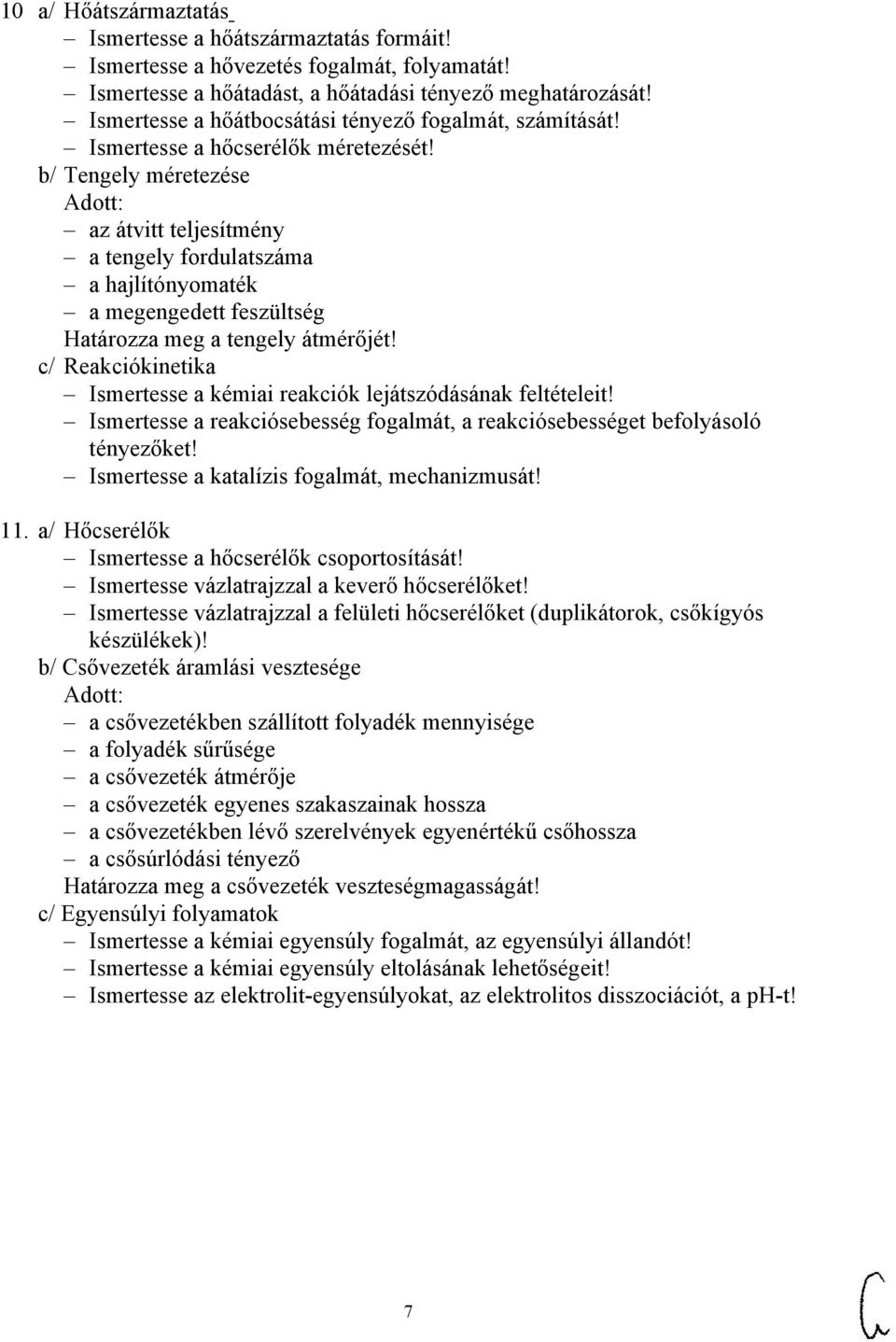 b/ Tengely méretezése az átvitt teljesítmény a tengely fordulatszáma a hajlítónyomaték a megengedett feszültség Határozza meg a tengely átmérőjét!