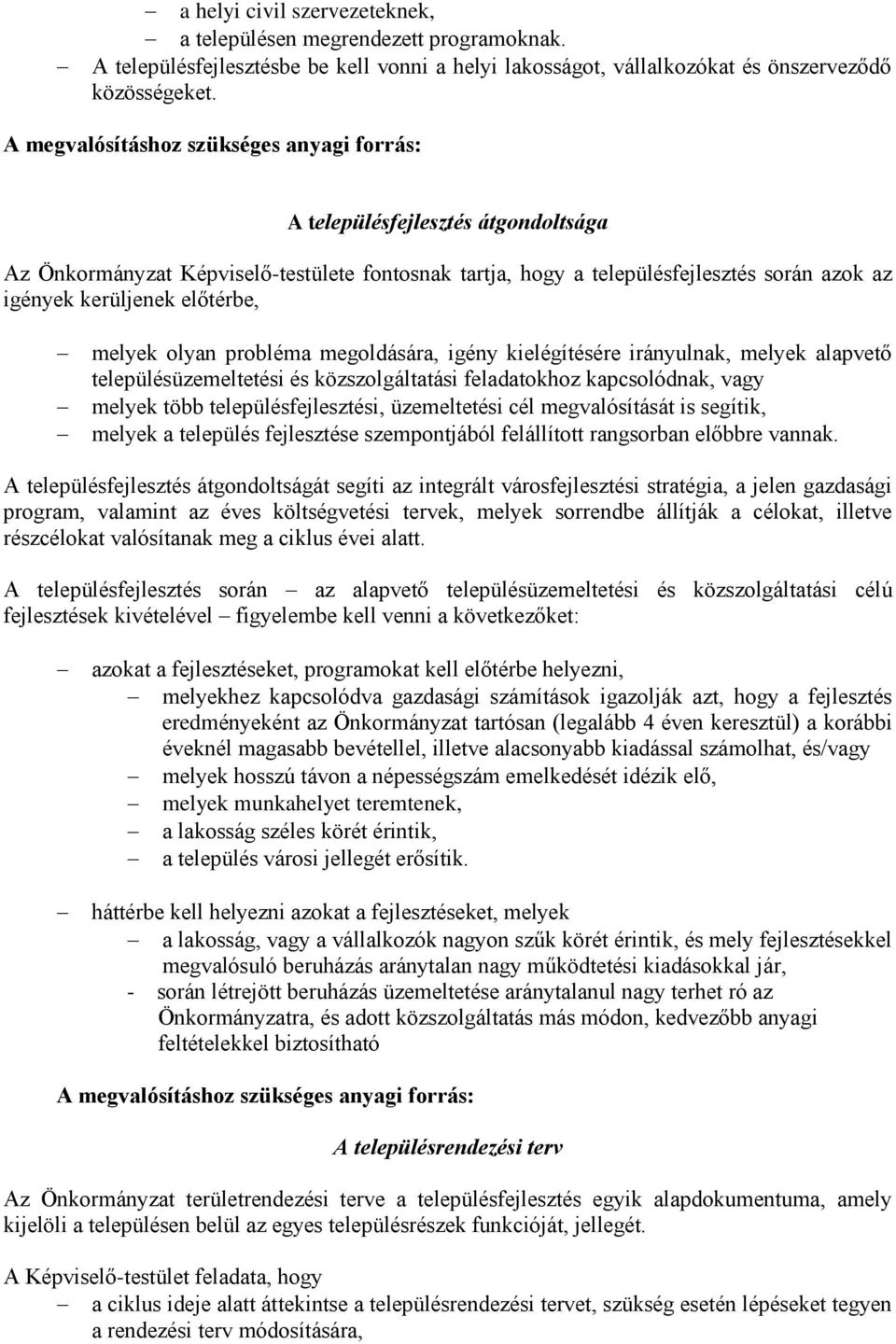igény kielégítésére irányulnak, melyek alapvető településüzemeltetési és közszolgáltatási feladatokhoz kapcsolódnak, vagy melyek több településfejlesztési, üzemeltetési cél megvalósítását is segítik,