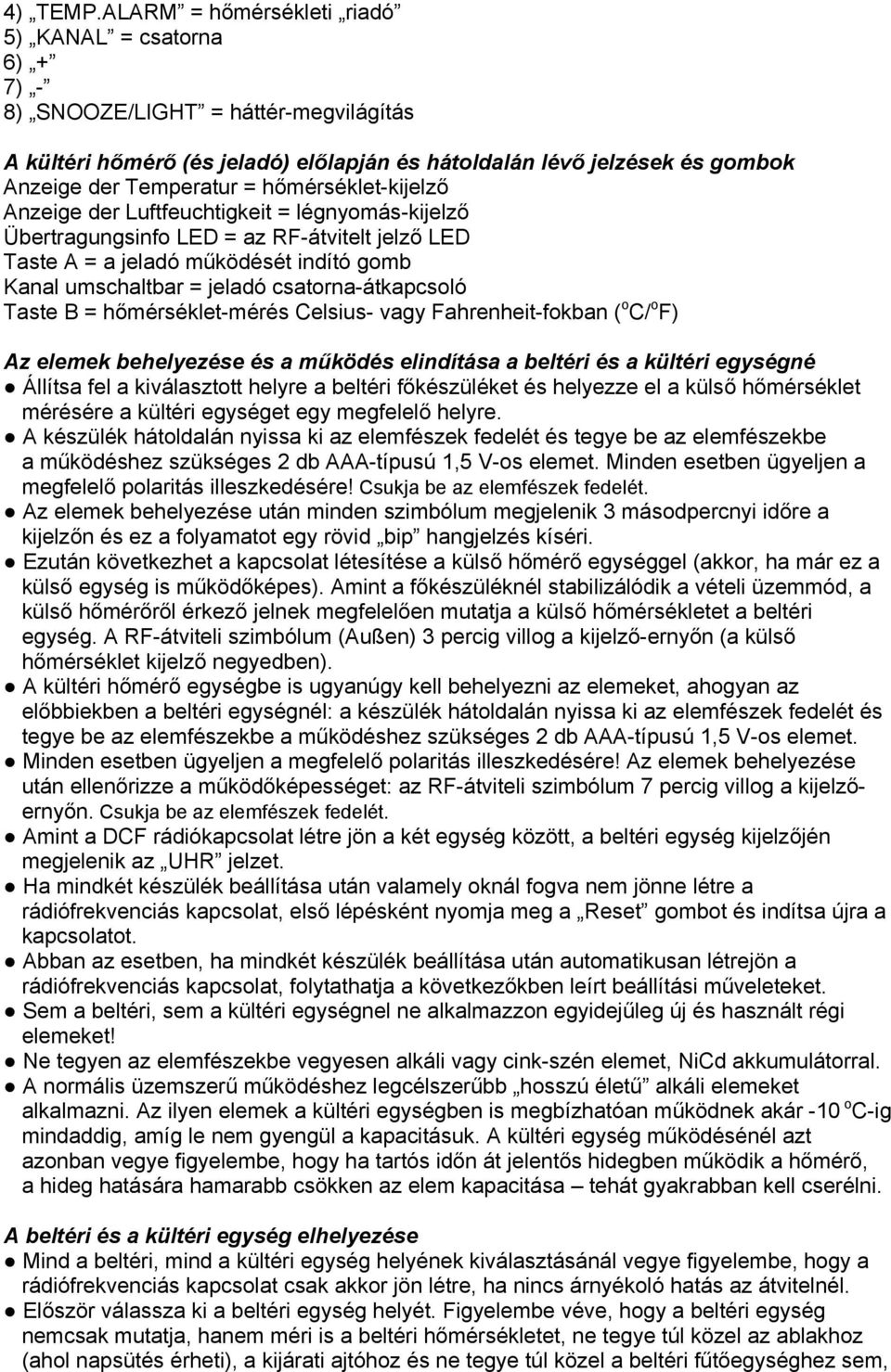 hőmérséklet-kijelző Anzeige der Luftfeuchtigkeit = légnyomás-kijelző Übertragungsinfo LED = az RF-átvitelt jelző LED Taste A = a jeladó működését indító gomb Kanal umschaltbar = jeladó