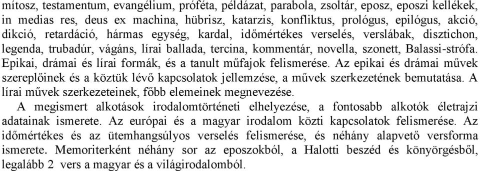Epikai, drámai és lírai formák, és a tanult műfajok felismerése. Az epikai és drámai művek szereplőinek és a köztük lévő kapcsolatok jellemzése, a művek szerkezetének bemutatása.