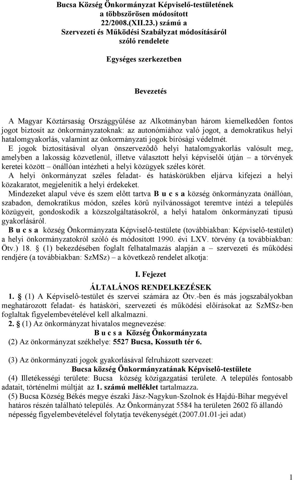 az önkormányzatoknak: az autonómiához való jogot, a demokratikus helyi hatalomgyakorlás, valamint az önkormányzati jogok bírósági védelmét.