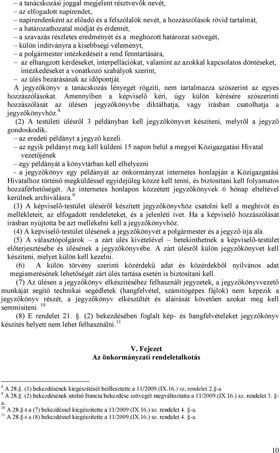 interpellációkat, valamint az azokkal kapcsolatos döntéseket, intézkedéseket a vonatkozó szabályok szerint, az ülés bezárásának az idôpontját.