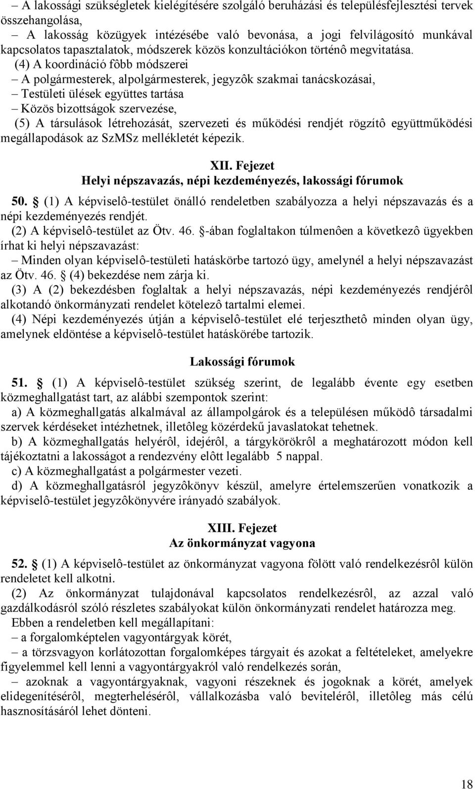 (4) A koordináció fôbb módszerei A polgármesterek, alpolgármesterek, jegyzôk szakmai tanácskozásai, Testületi ülések együttes tartása Közös bizottságok szervezése, (5) A társulások létrehozását,