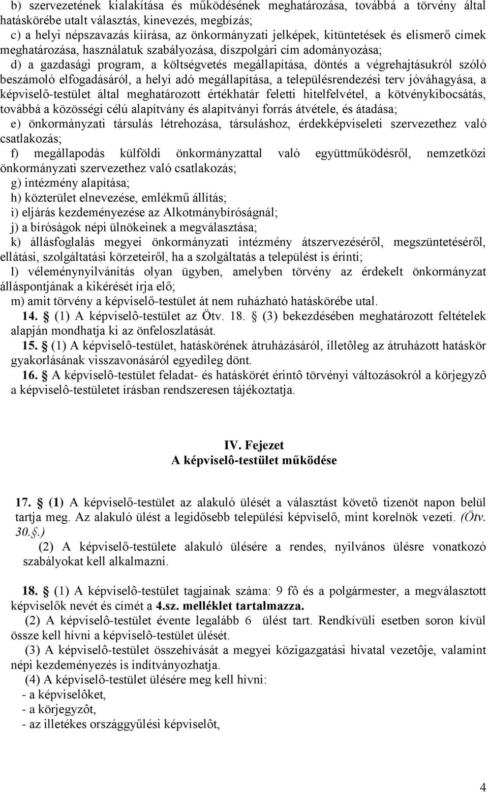 elfogadásáról, a helyi adó megállapítása, a településrendezési terv jóváhagyása, a képviselő-testület által meghatározott értékhatár feletti hitelfelvétel, a kötvénykibocsátás, továbbá a közösségi