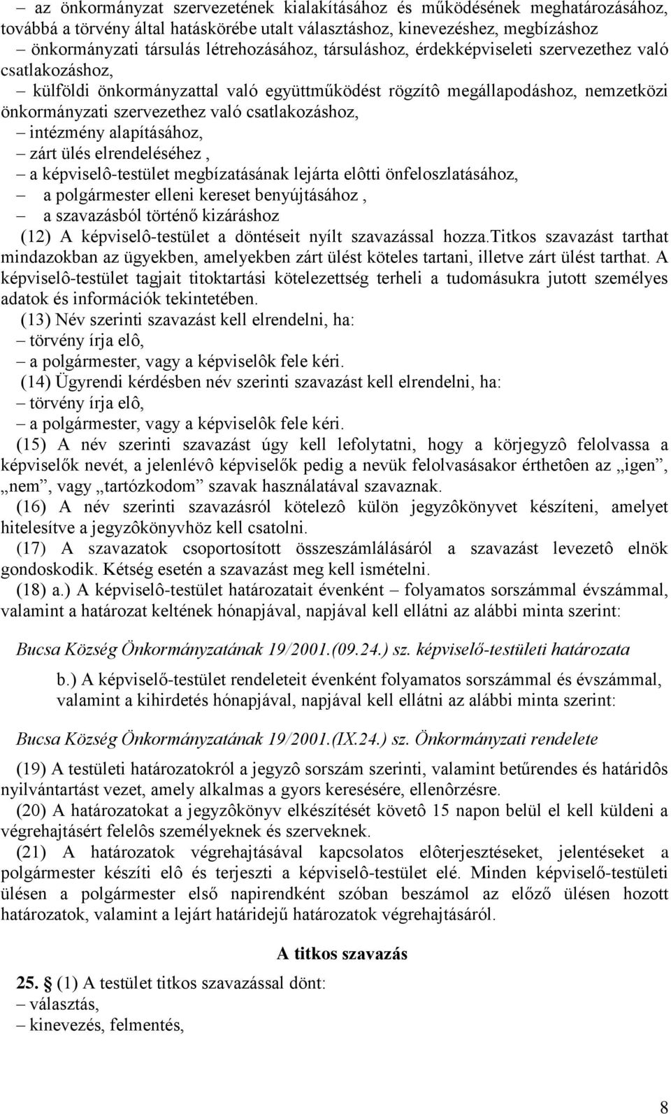 intézmény alapításához, zárt ülés elrendeléséhez, a képviselô-testület megbízatásának lejárta elôtti önfeloszlatásához, a polgármester elleni kereset benyújtásához, a szavazásból történő kizáráshoz