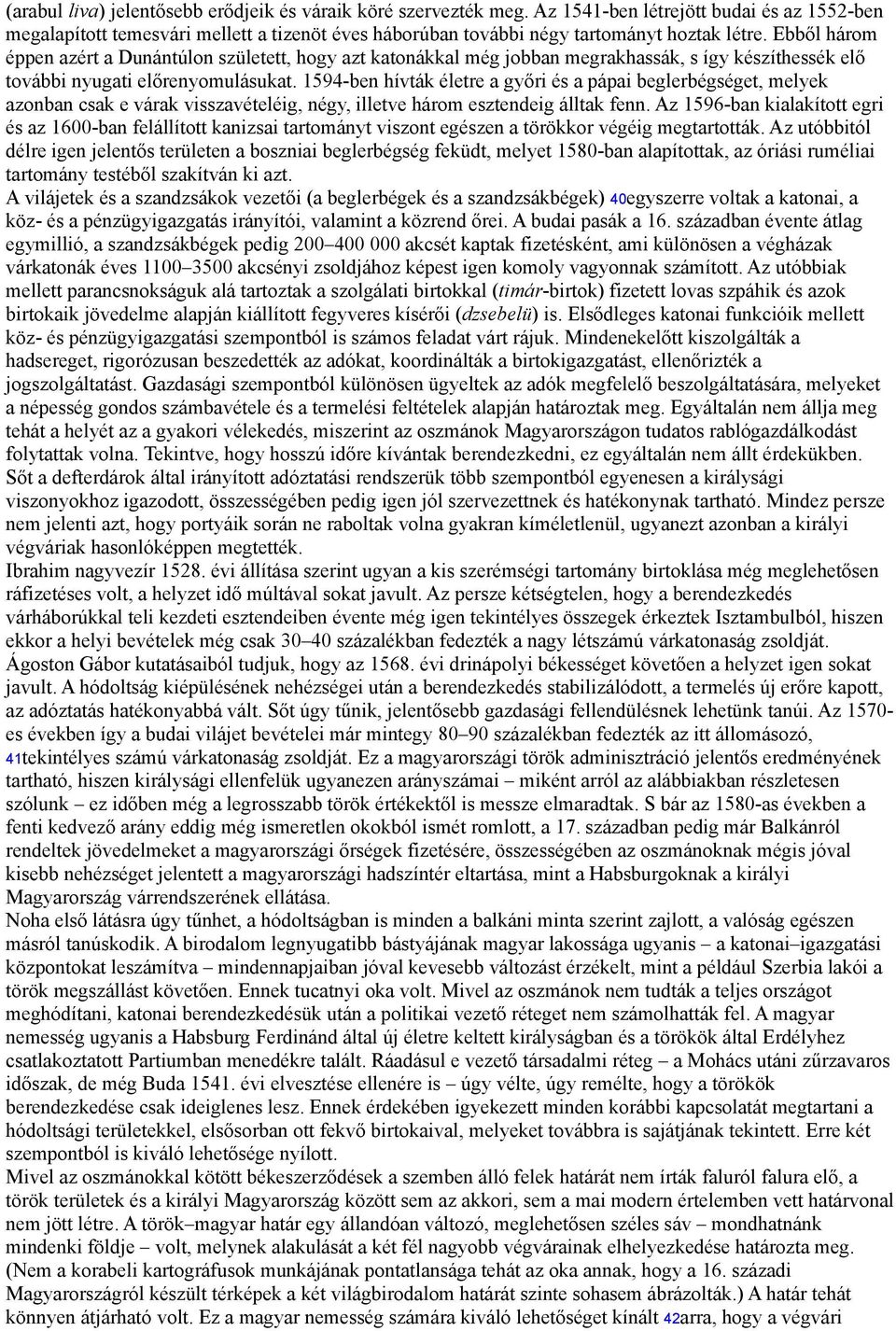 Ebből három éppen azért a Dunántúlon született, hogy azt katonákkal még jobban megrakhassák, s így készíthessék elő további nyugati előrenyomulásukat.