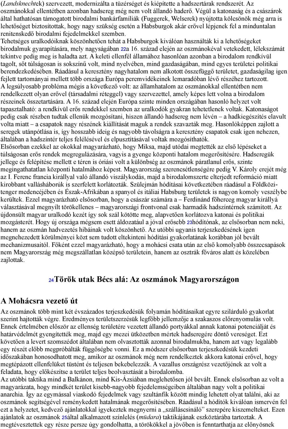 Habsburgok akár erővel lépjenek fel a minduntalan renitenskedő birodalmi fejedelmekkel szemben.