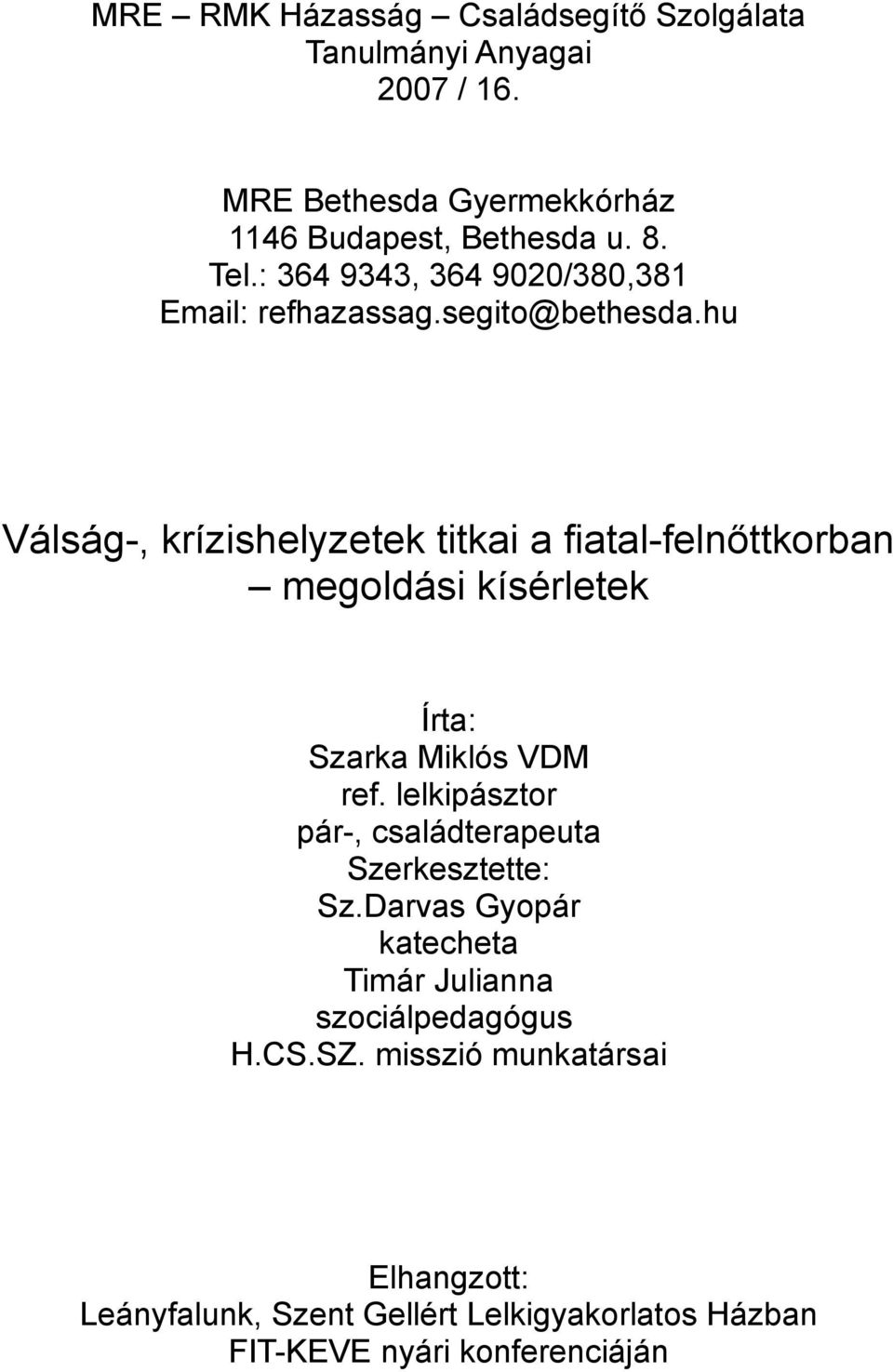 hu Válság-, krízishelyzetek titkai a fiatal-felnőttkorban megoldási kísérletek Írta: Szarka Miklós VDM ref.