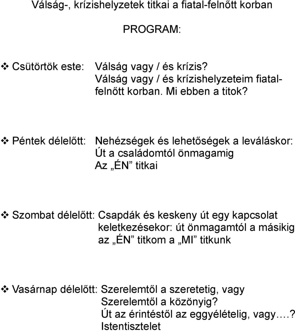 Péntek délelőtt: Nehézségek és lehetőségek a leváláskor: Út a családomtól önmagamig Az ÉN titkai Szombat délelőtt: Csapdák és