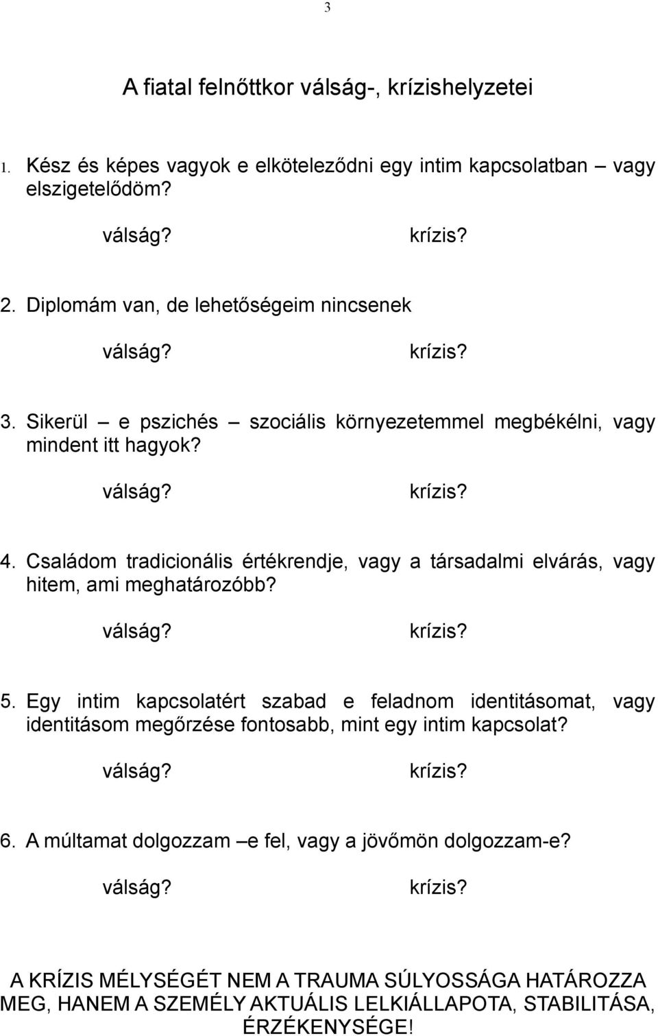 Családom tradicionális értékrendje, vagy a társadalmi elvárás, vagy hitem, ami meghatározóbb? válság? krízis? 5.