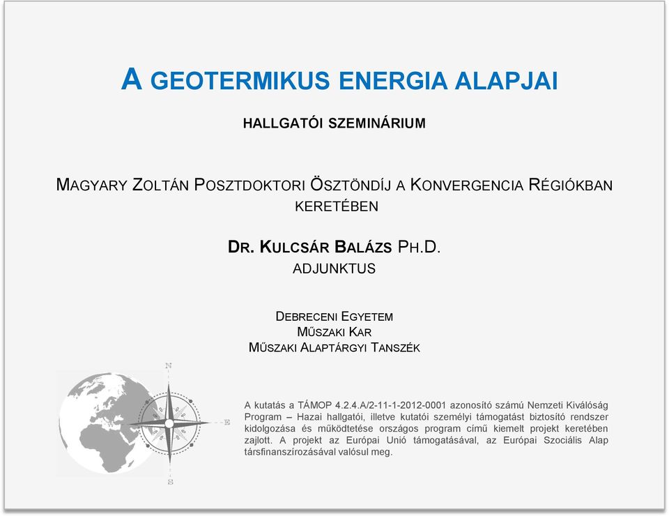 2.4.A/2-11-1-2012-0001 azonosító számú Nemzeti Kiválóság Program Hazai hallgatói, illetve kutatói személyi támogatást biztosító rendszer