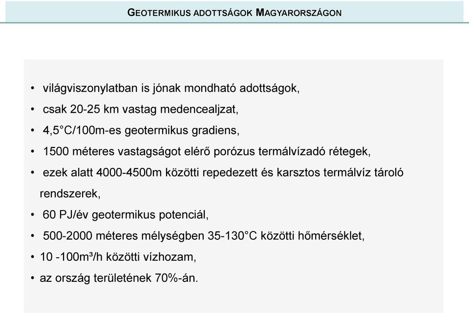 ezek alatt 4000-4500m közötti repedezett és karsztos termálvíz tároló rendszerek, 60 PJ/év geotermikus