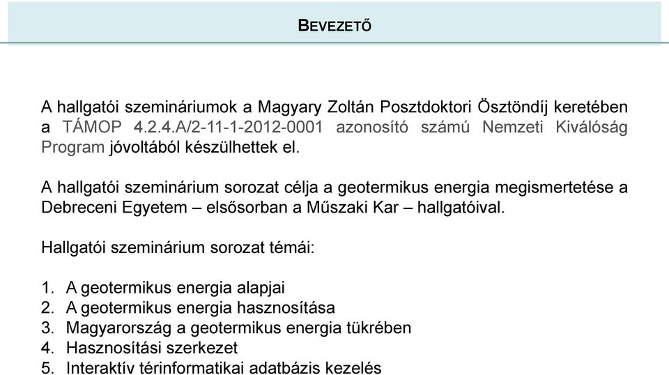 A hallgatói szeminárium sorozat célja a geotermikus energia megismertetése a Debreceni Egyetem elsősorban a Műszaki Kar hallgatóival.