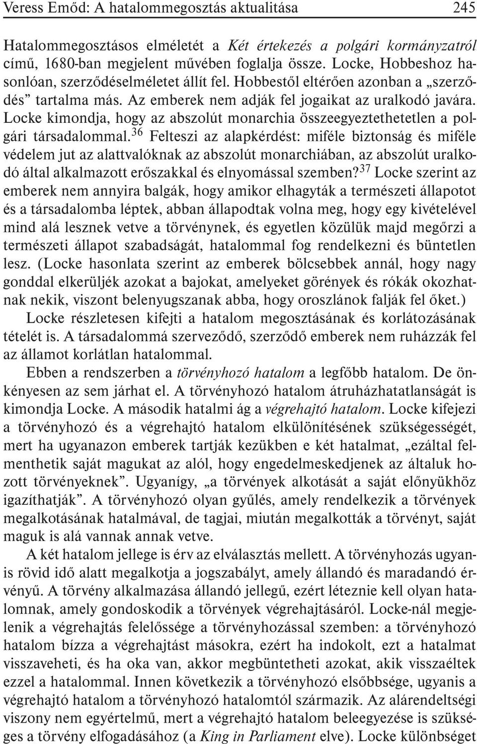 Locke kimondja, hogy az abszolút monarchia összeegyeztethetetlen a polgári társadalommal.