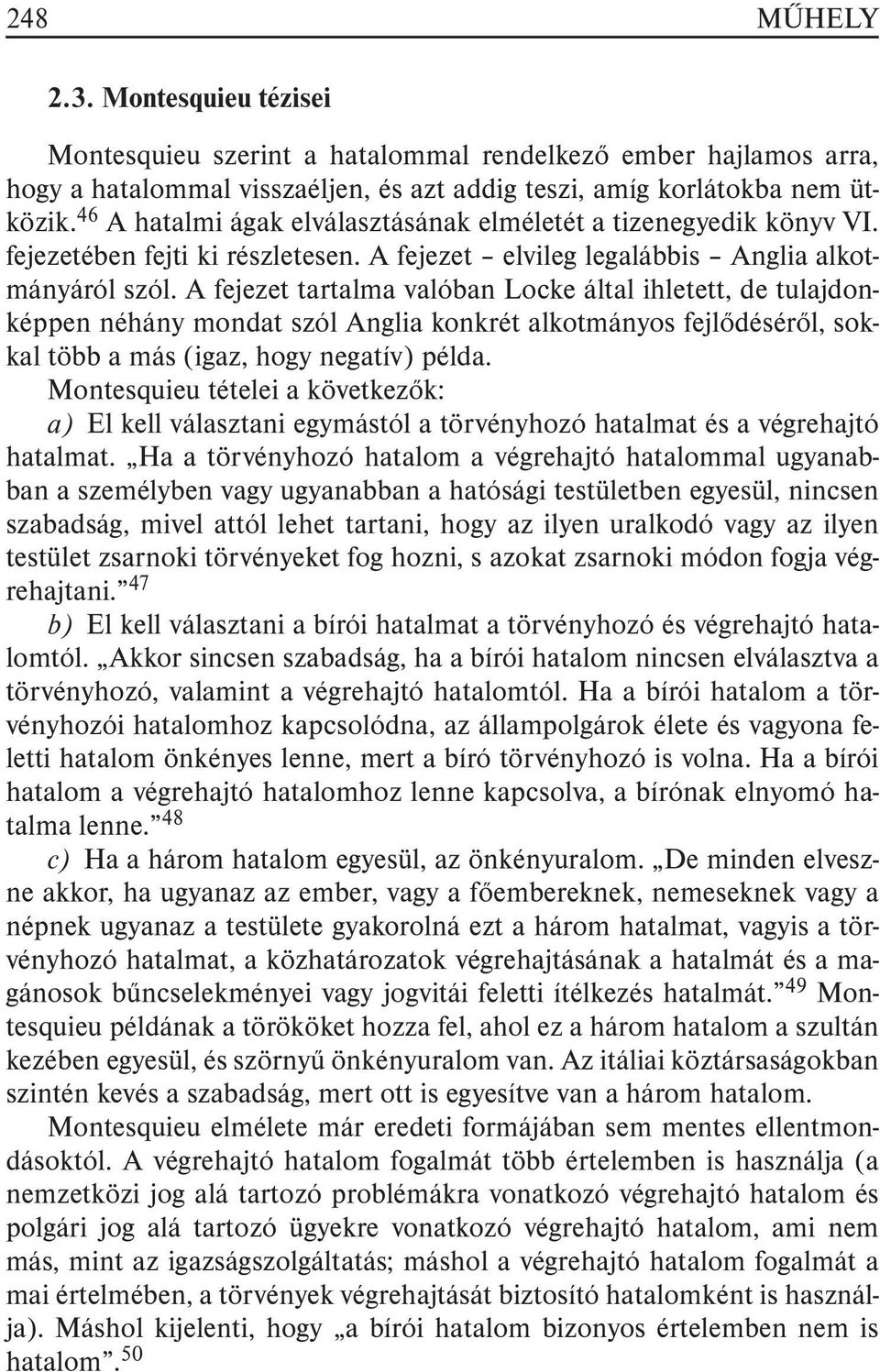 A fejezet tartalma valóban Locke által ihletett, de tulajdonképpen néhány mondat szól Anglia konkrét alkotmányos fejlõdésérõl, sokkal több a más (igaz, hogy negatív) példa.