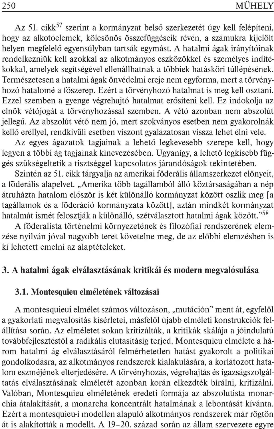 A hatalmi ágak irányítóinak rendelkezniük kell azokkal az alkotmányos eszközökkel és személyes indítékokkal, amelyek segítségével ellenállhatnak a többiek hatásköri túllépésének.