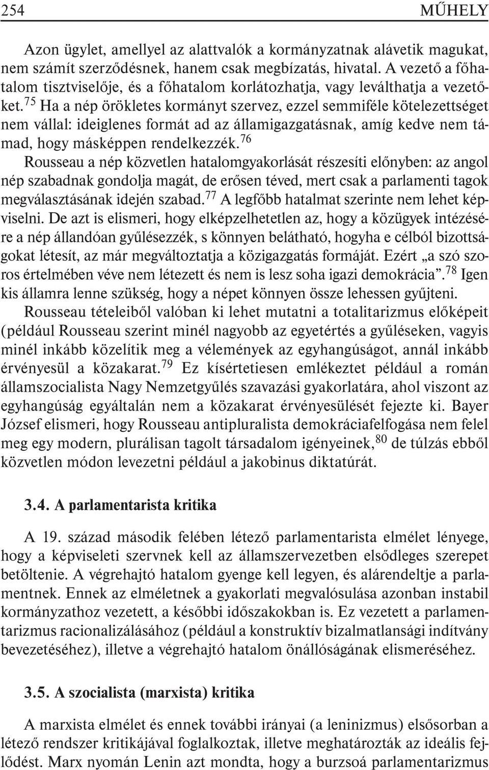75 Ha a nép örökletes kormányt szervez, ezzel semmiféle kötelezettséget nem vállal: ideiglenes formát ad az államigazgatásnak, amíg kedve nem támad, hogy másképpen rendelkezzék.