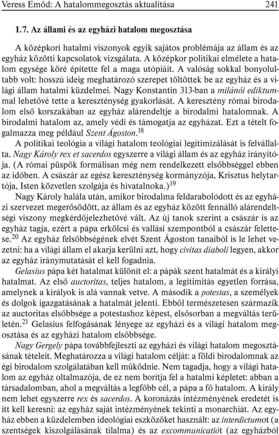 A középkor politikai elmélete a hatalom egysége köré építette fel a maga utópiáit.