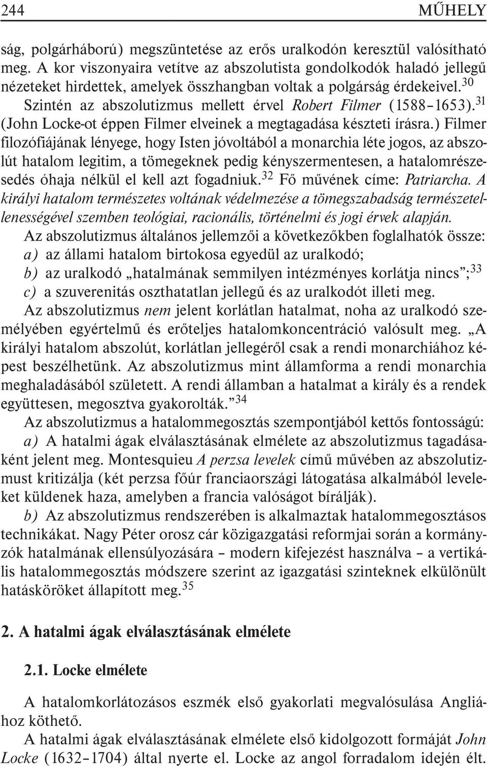 30 Szintén az abszolutizmus mellett érvel Robert Filmer (1588 1653). 31 (John Locke-ot éppen Filmer elveinek a megtagadása készteti írásra.