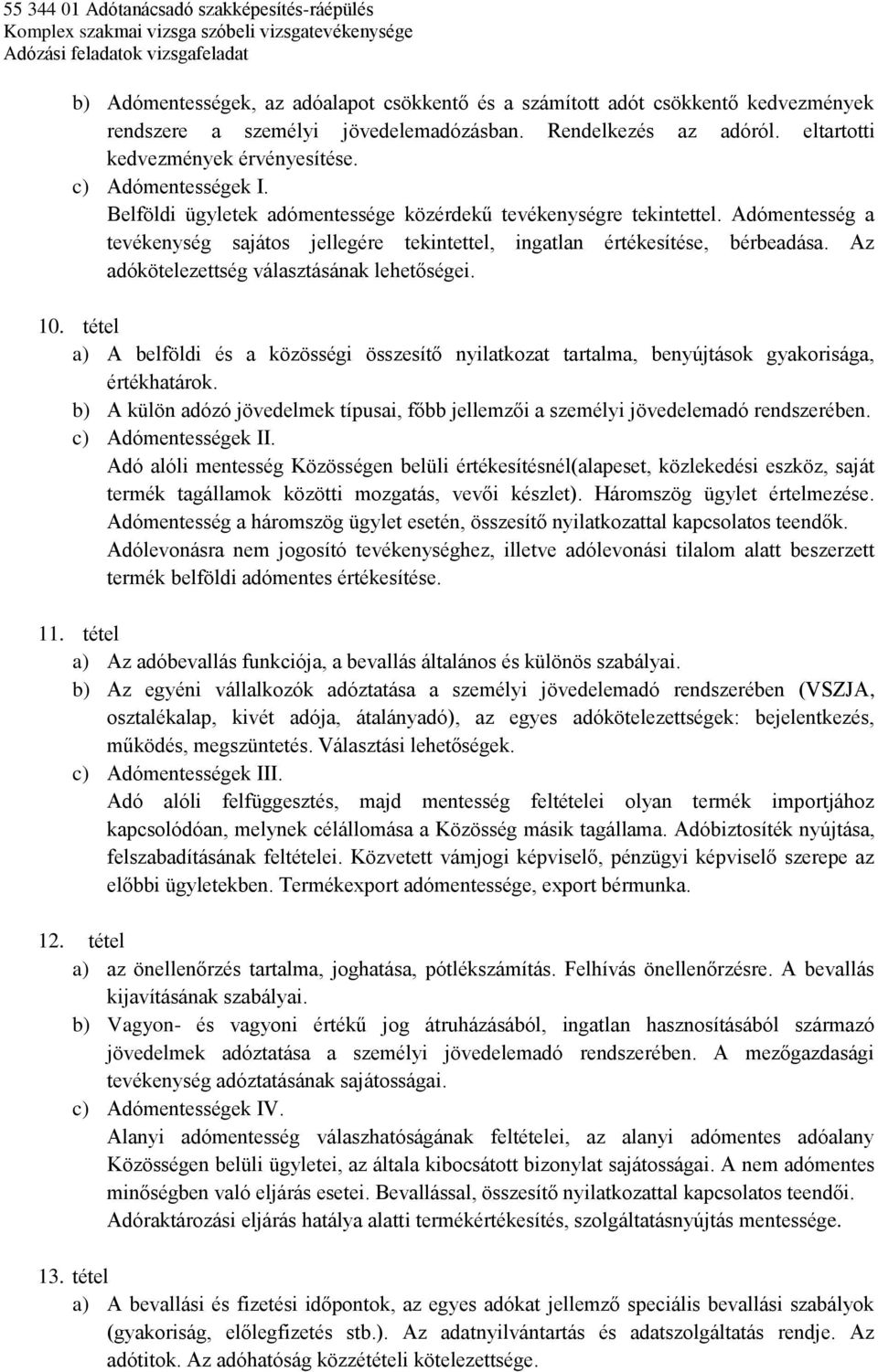 Az adókötelezettség választásának lehetőségei. 10. tétel a) A belföldi és a közösségi összesítő nyilatkozat tartalma, benyújtások gyakorisága, értékhatárok.