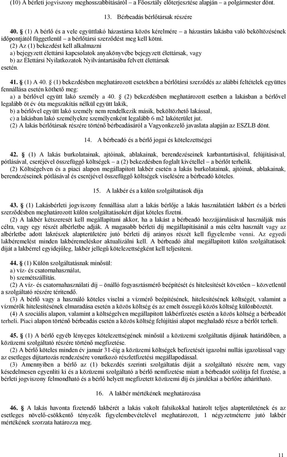 (2) Az (1) bekezdést kell alkalmazni a) bejegyzett élettársi kapcsolatok anyakönyvébe bejegyzett élettársak, vagy b) az Élettársi Nyilatkozatok Nyilvántartásába felvett élettársak esetén. 41.