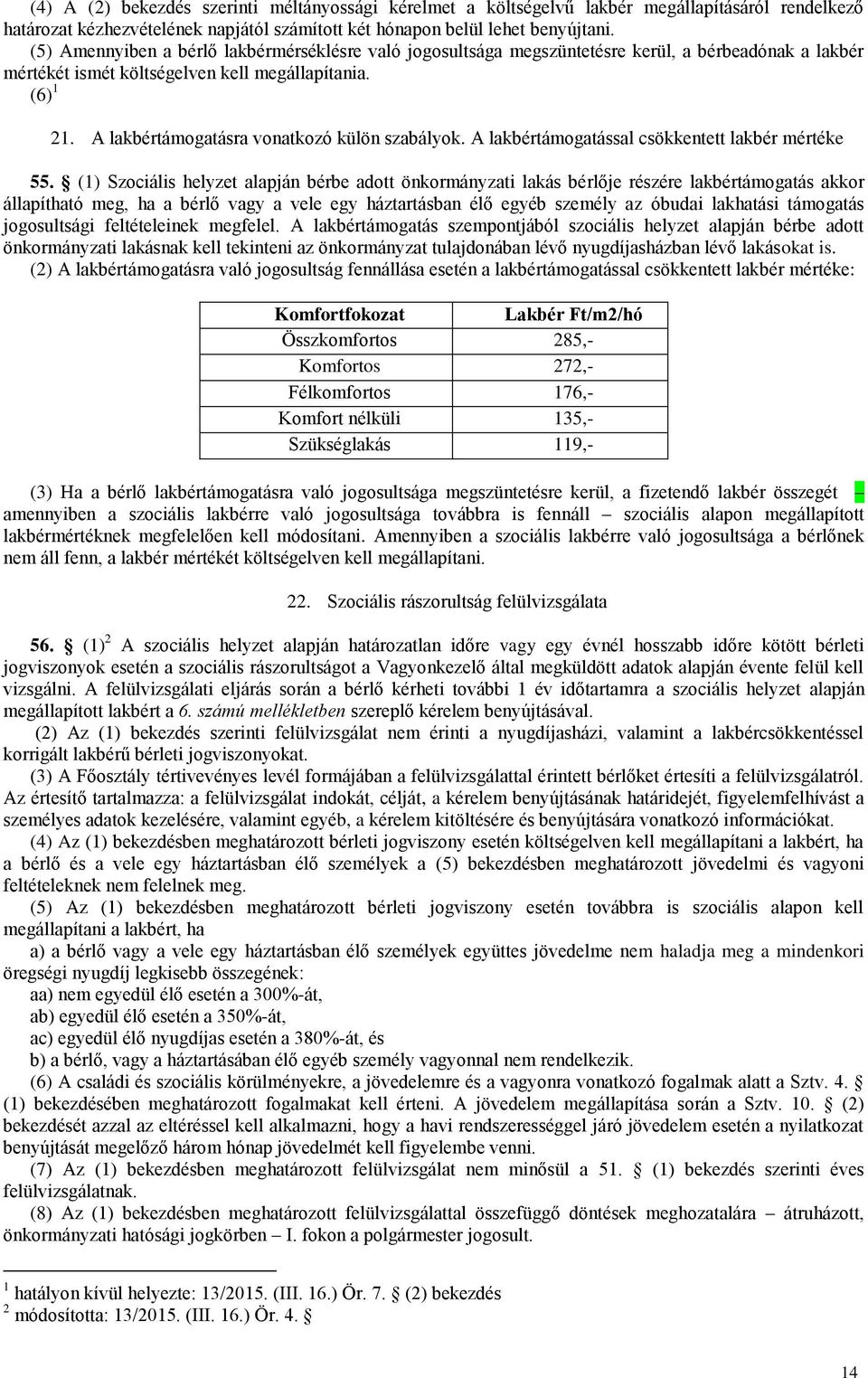 A lakbértámogatásra vonatkozó külön szabályok. A lakbértámogatással csökkentett lakbér mértéke 55.