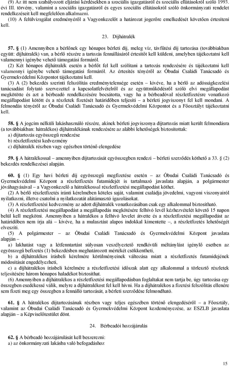(10) A felülvizsgálat eredményéről a Vagyonkezelőt a határozat jogerőre emelkedését követően értesíteni kell. 23. Díjhátralék 57.