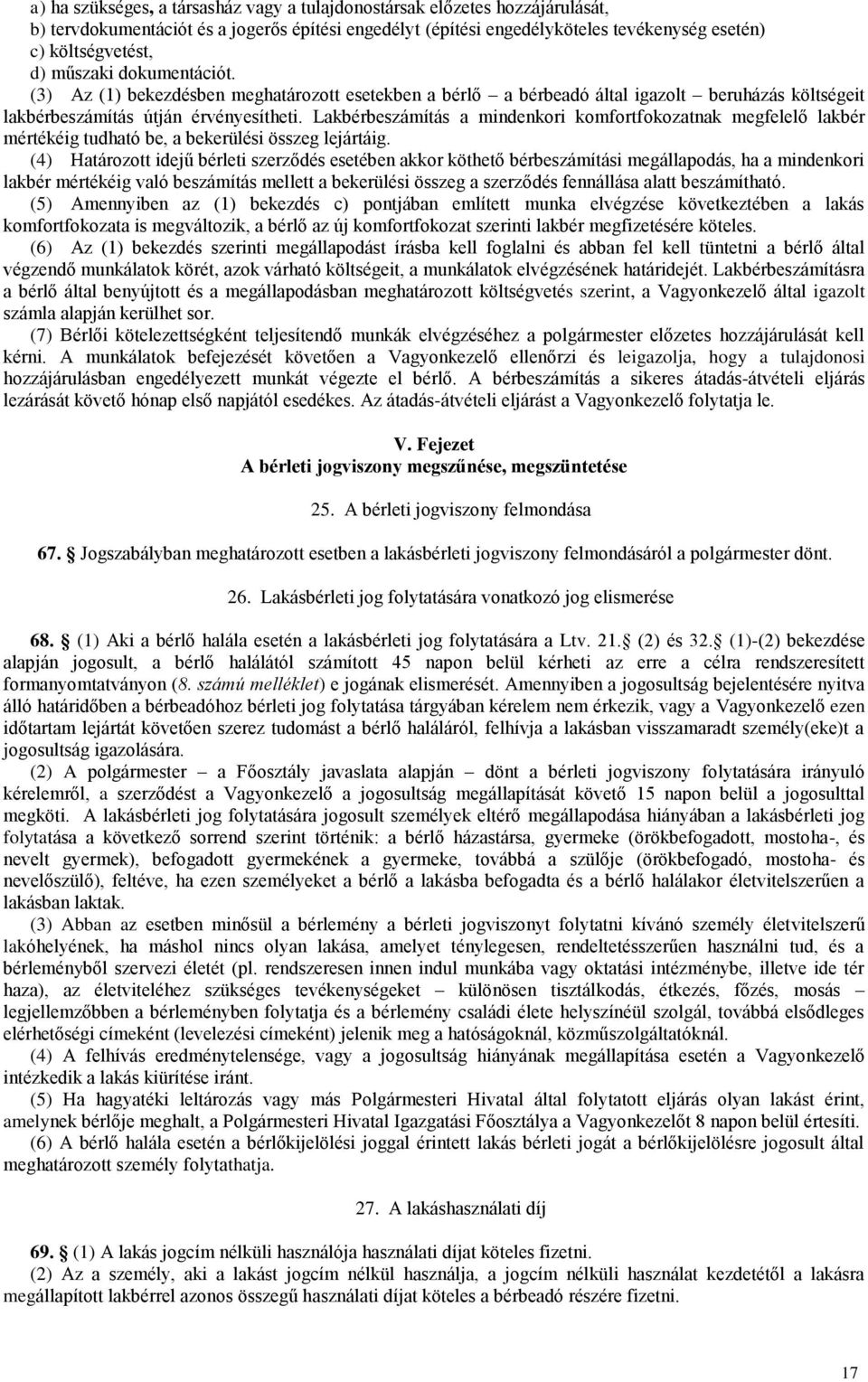 Lakbérbeszámítás a mindenkori komfortfokozatnak megfelelő lakbér mértékéig tudható be, a bekerülési összeg lejártáig.