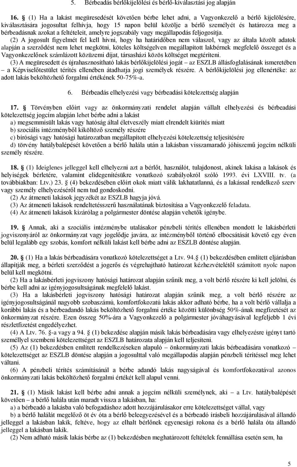 bérbeadásnak azokat a feltételeit, amelyre jogszabály vagy megállapodás feljogosítja.