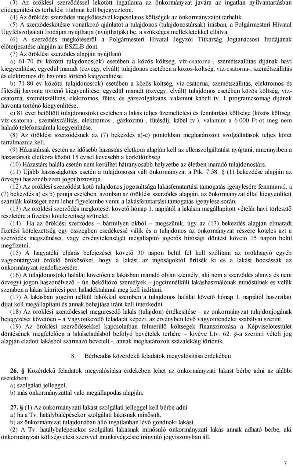 (5) A szerződéskötésre vonatkozó ajánlatot a tulajdonos (tulajdonostársak) írásban, a Polgármesteri Hivatal Ügyfélszolgálati Irodáján nyújthatja (nyújthatják) be, a szükséges mellékletekkel ellátva.