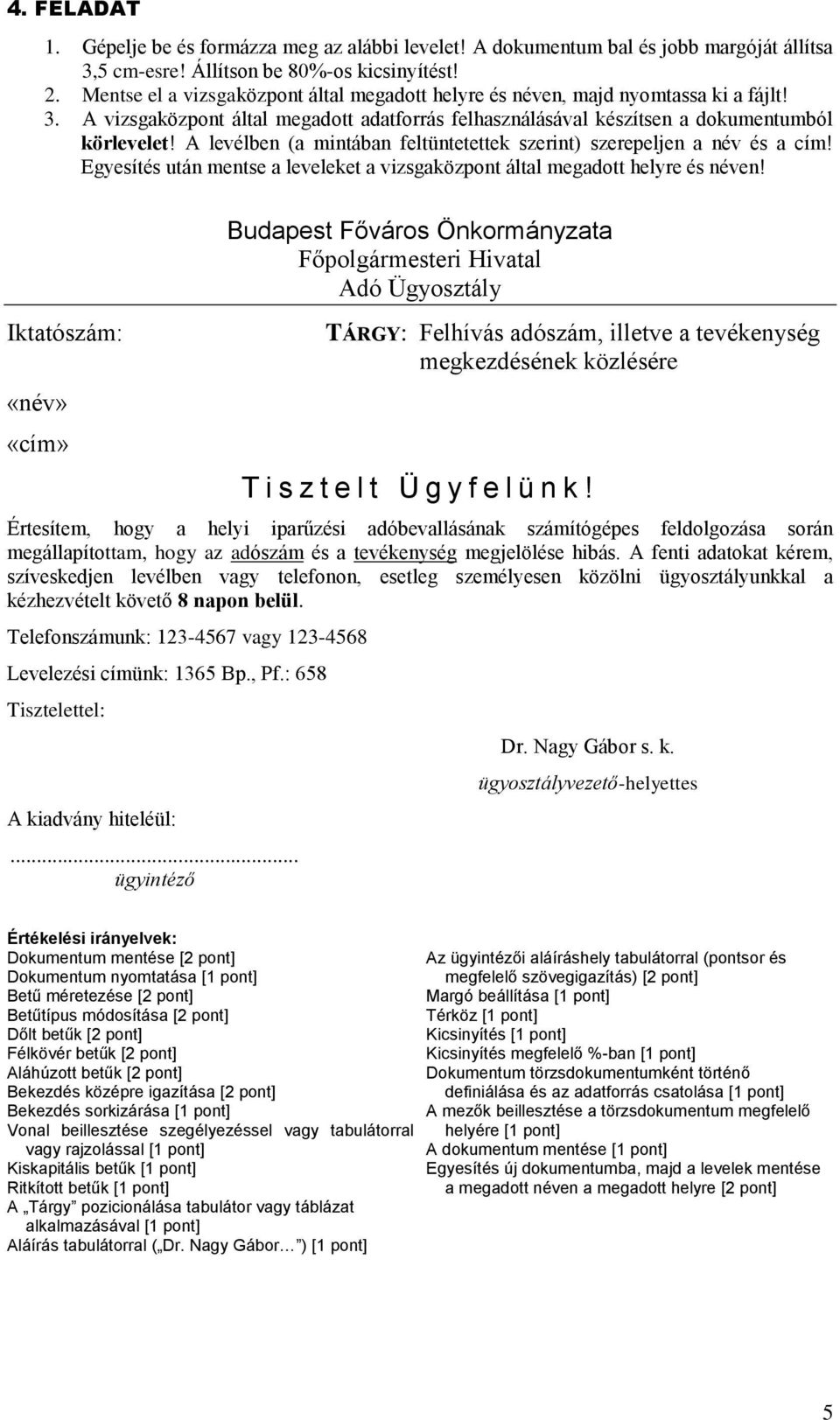 Egyesítés után mentse a leveleket a Iktatószám: Budapest Főváros Önkormányzata Főpolgármesteri Hivatal Adó Ügyosztály TÁRGY: Felhívás adószám, illetve a tevékenység megkezdésének közlésére T i s z t