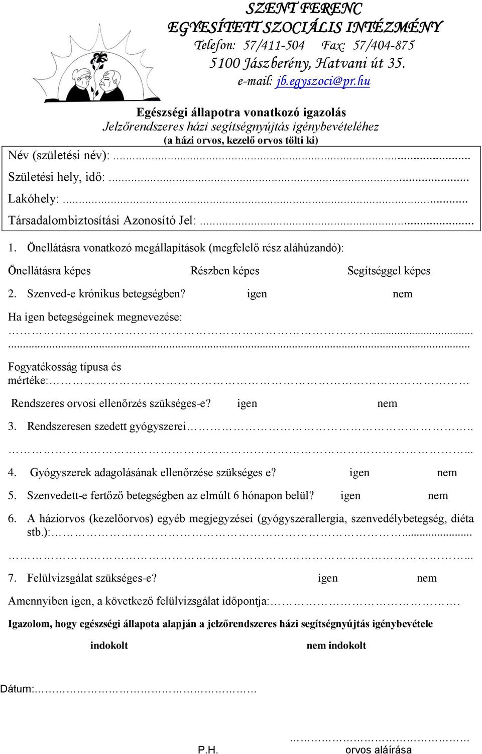 igen nem Ha igen betegségeinek megnevezése:...... Fogyatékosság típusa és mértéke: Rendszeres orvosi ellenőrzés szükséges-e? igen nem 3. Rendszeresen szedett gyógyszerei..... 4.