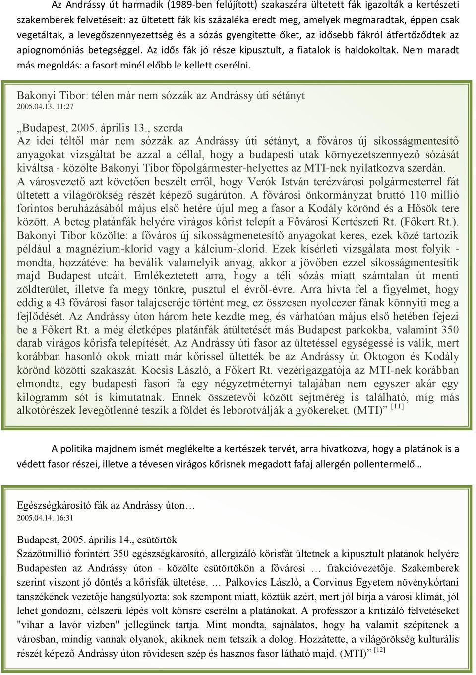 Nem maradt más megoldás: a fasort minél előbb le kellett cserélni. Bakonyi Tibor: télen már nem sózzák az Andrássy úti sétányt 2005.04.13. 11:27 Budapest, 2005. április 13.