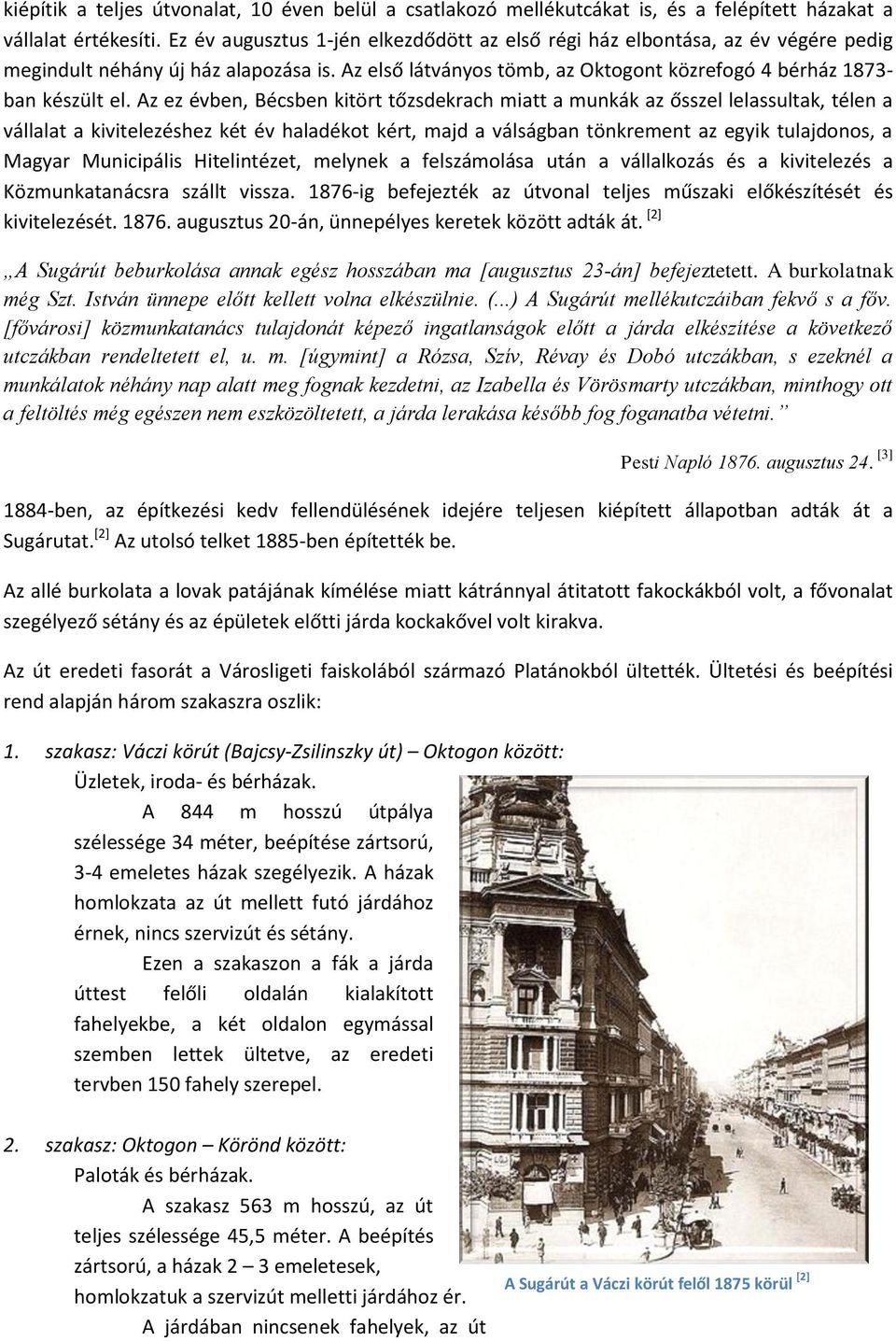 Az ez évben, Bécsben kitört tőzsdekrach miatt a munkák az ősszel lelassultak, télen a vállalat a kivitelezéshez két év haladékot kért, majd a válságban tönkrement az egyik tulajdonos, a Magyar