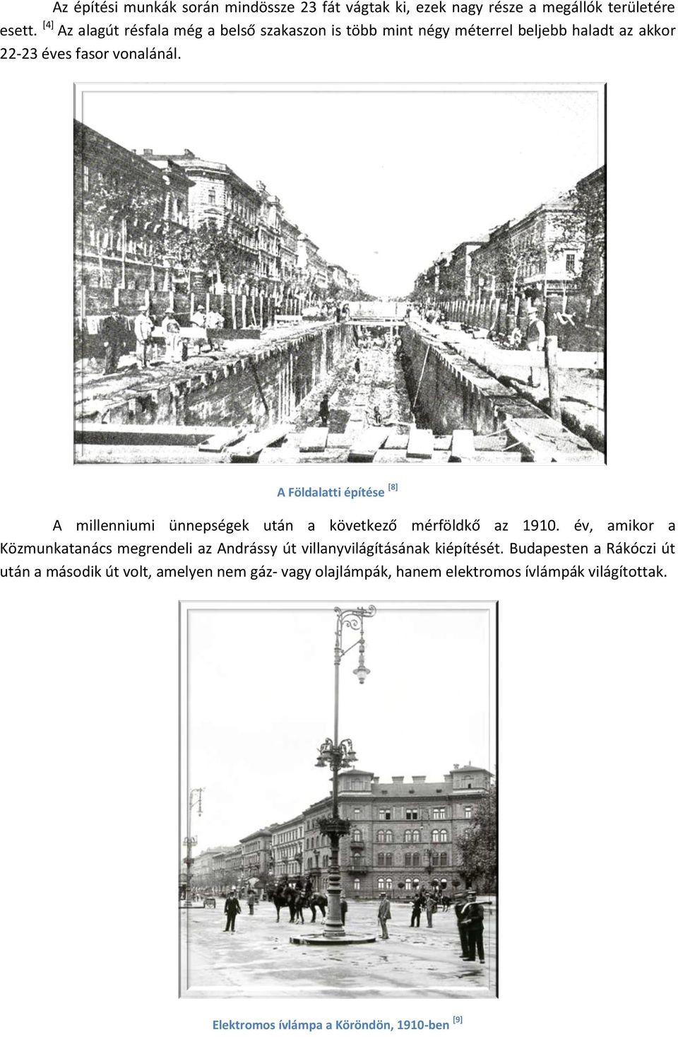 A Földalatti építése [8] A millenniumi ünnepségek után a következő mérföldkő az 1910.