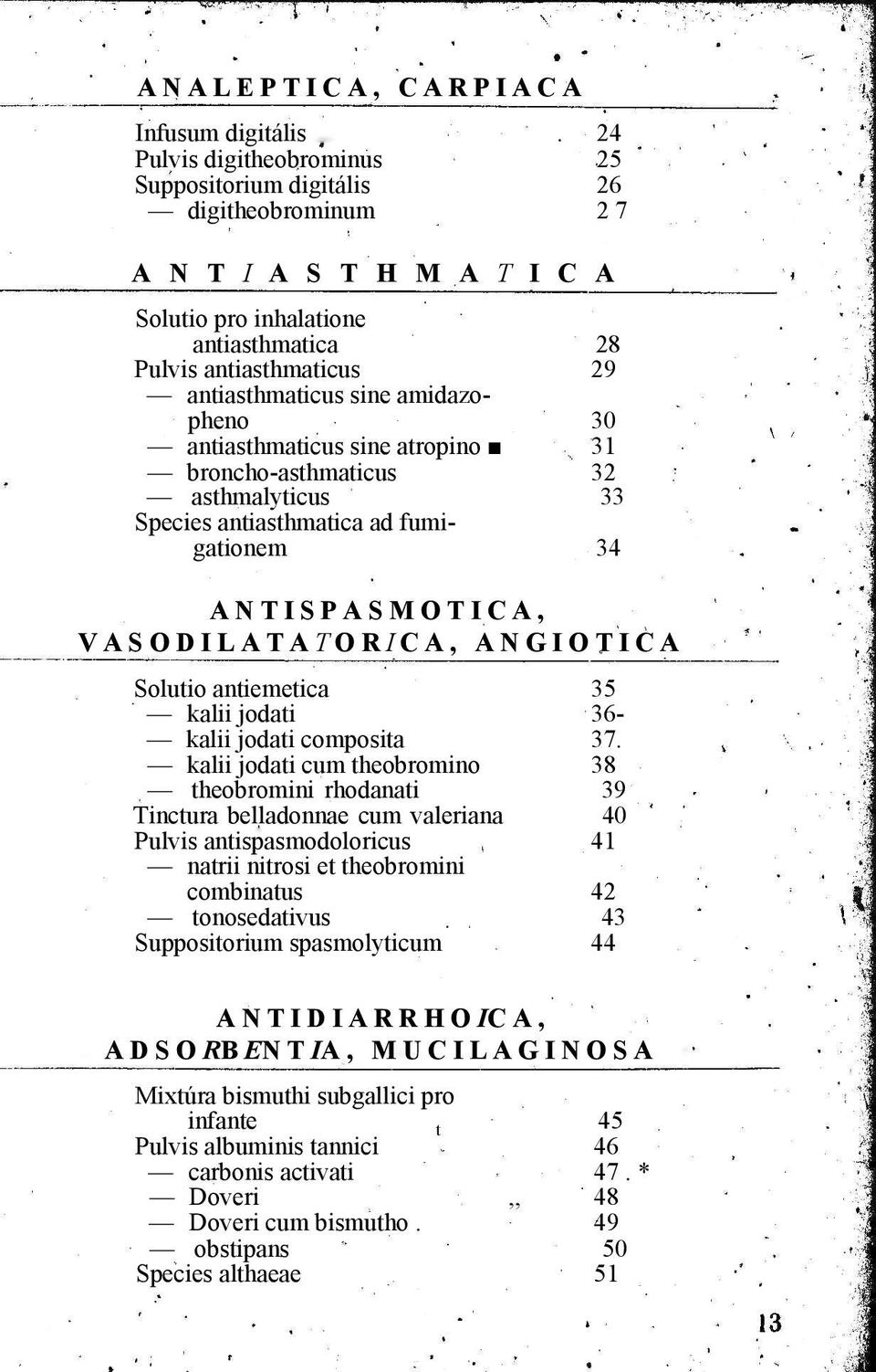 amidazopheno 30 antiasthmaticus sine atropino 31 broncho-asthmaticus asthmalyticus 32 33 Species antiasthmatica ad fumigationem 34 ANTISPASMOTICA, VASODILATATORICA, ANGIOTICA Solutio antiemetica 35