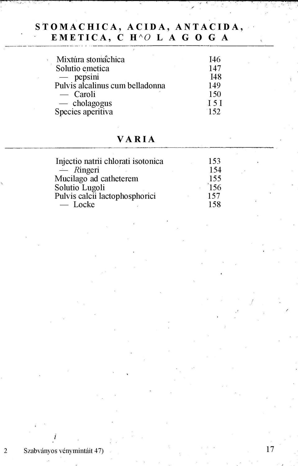 aperitiva 152 VARIA Injectio natrii chlorati isotonica 153 Ringeri 154 Mucilago ad catheterem