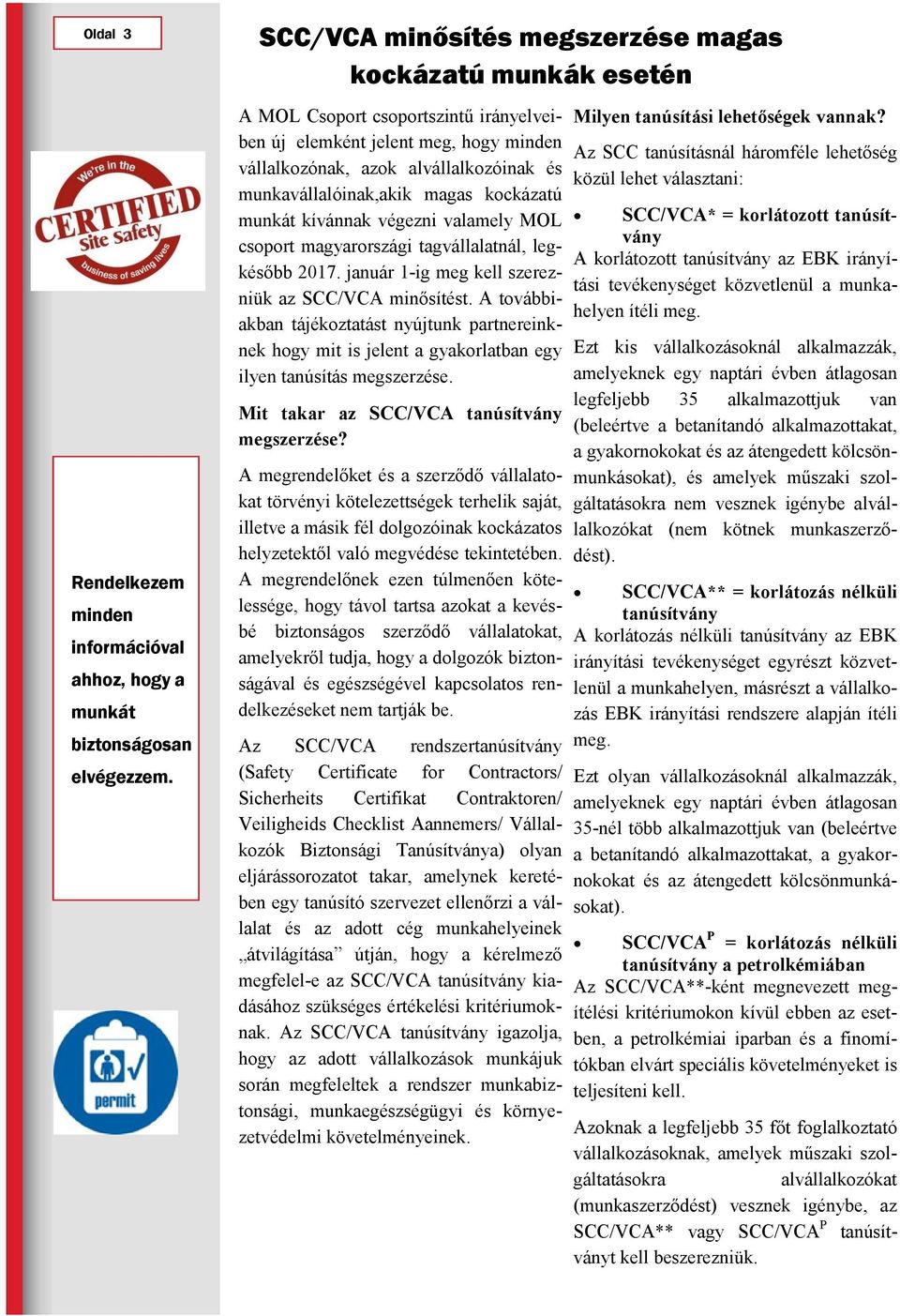 magas kockázatú munkát kívánnak végezni valamely MOL csoport magyarországi tagvállalatnál, legkésőbb 2017. január 1-ig meg kell szerezniük az SCC/VCA minősítést.