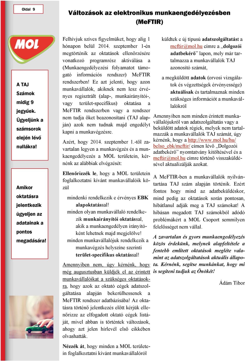 szeptember 1-én megtörténik az oktatások ellenőrzésére vonatkozó programrész aktiválása a (Munkaengedélyezési folyamatot támogató információs rendszer) MeFTIR rendszerben!