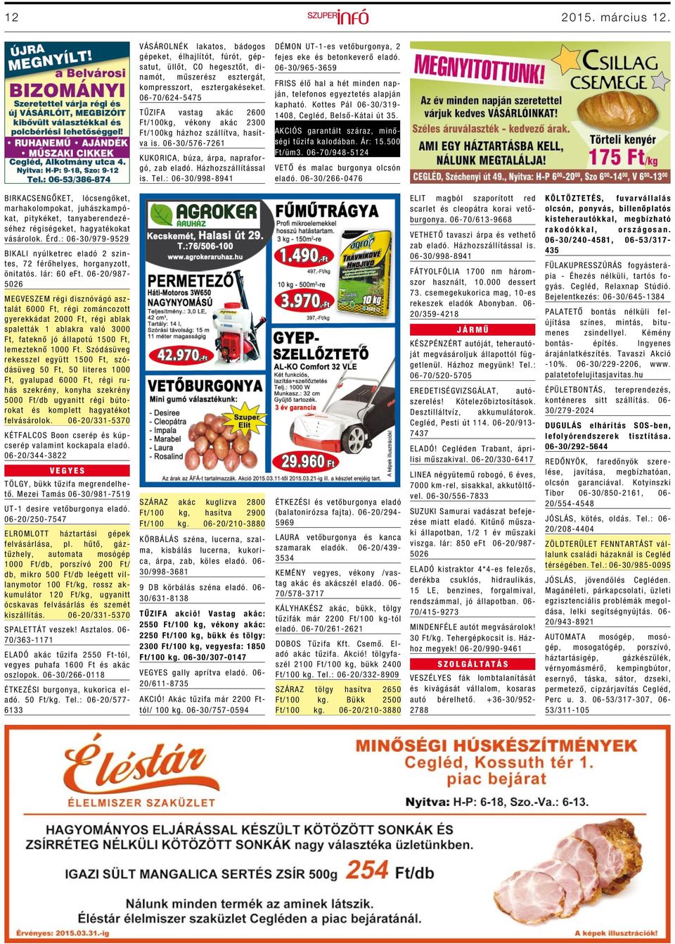 : 06-30/998-8941 DÉMON UT-1-es vetőburgonya, 2 fejes eke és betonkeverő eladó. 06-30/965-3659 FRISS élő hal a hét minden napján, telefonos egyeztetés alapján kapható.