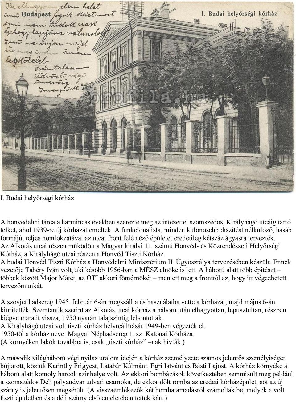 Az Alkotás utcai részen működött a Magyar királyi 11. számú Honvéd- és Közrendészeti Helyőrségi Kórház, a Királyhágó utcai részen a Honvéd Tiszti Kórház.