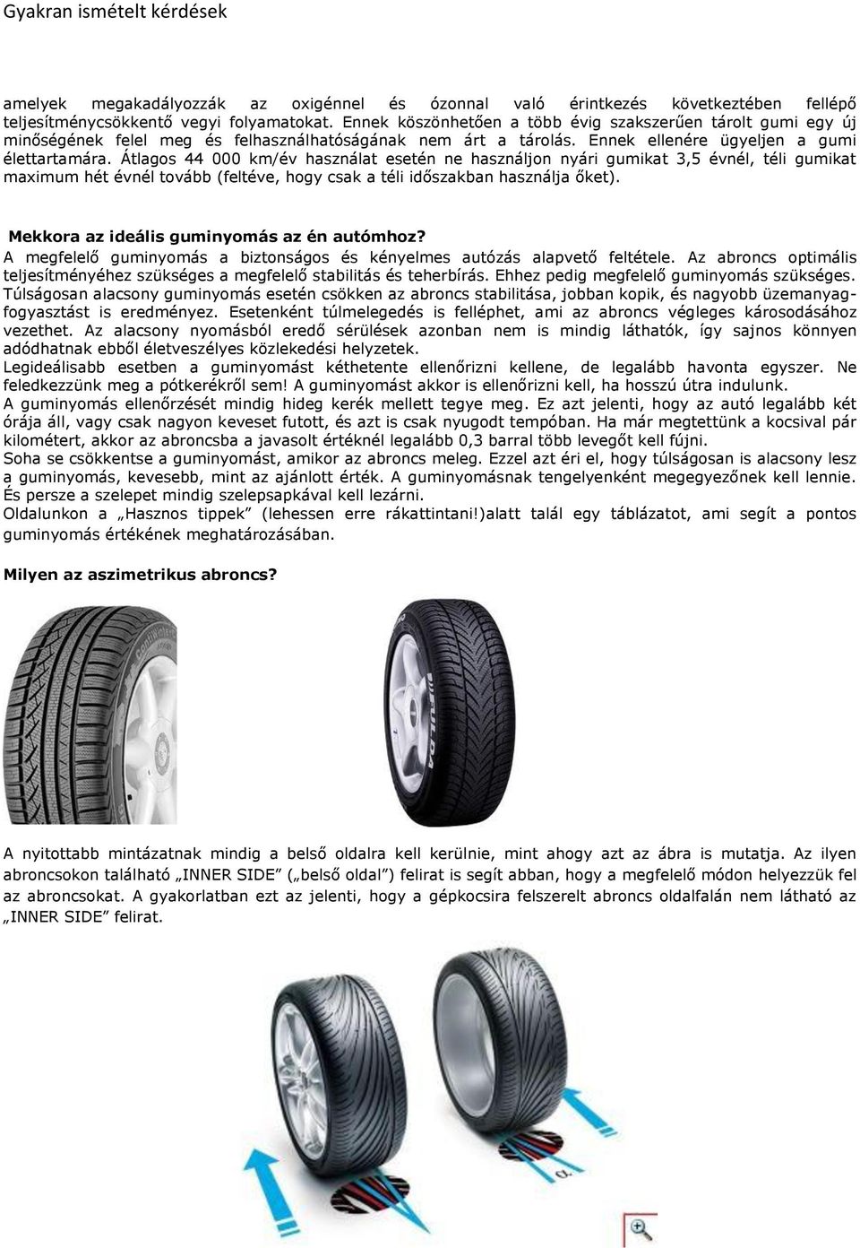 Átlagos 44 000 km/év használat esetén ne használjon nyári gumikat 3,5 évnél, téli gumikat maximum hét évnél tovább (feltéve, hogy csak a téli időszakban használja őket).