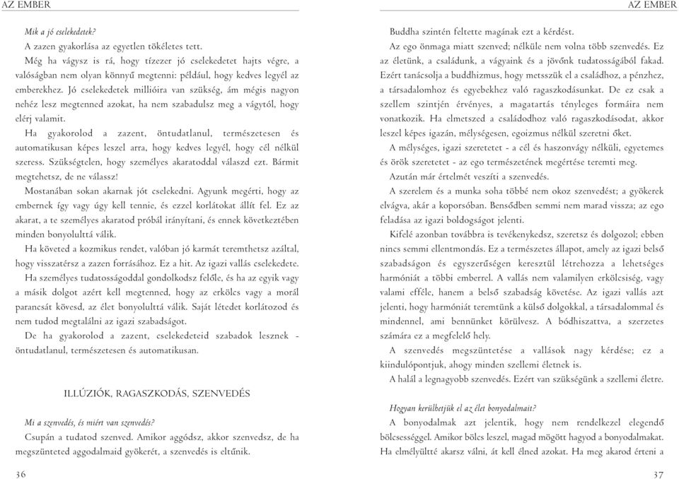 Jó cselekedetek millióira van szükség, ám mégis nagyon nehéz lesz megtenned azokat, ha nem szabadulsz meg a vágytól, hogy elérj valamit.