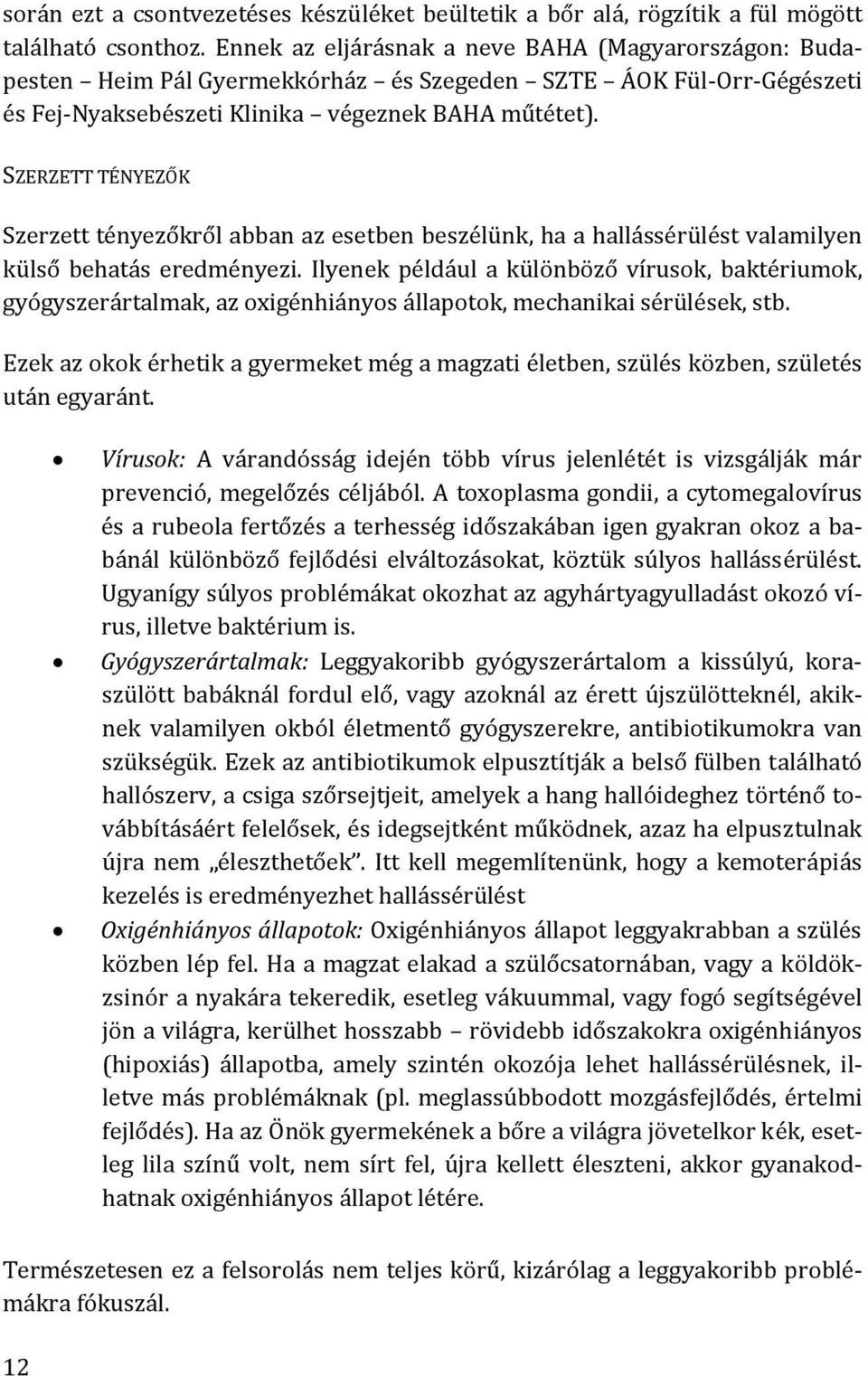 SZERZETT TÉNYEZŐK Szerzett tényezőkről abban az esetben beszélünk, ha a hallássérülést valamilyen külső behatás eredményezi.