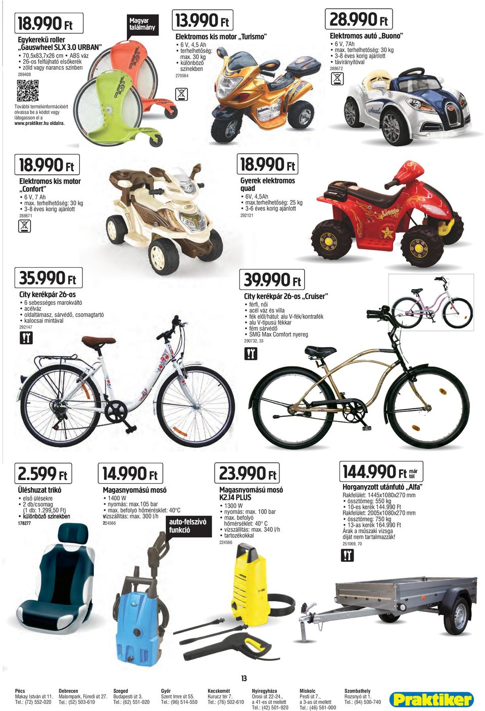 terhelhetõség: 30 kg 3-8 éves korig ajánlott távirányítóval 288672 További termékinformációért olvassa be a kódot vagy látogasson el a www.praktiker.hu oldalra. 18.